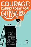 Courage: Daring Poems for Gutsy Girls