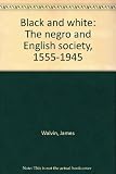 Black and white : the negro and English society, 1555-1945