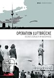 Operation Luftbr&uuml;cke - Die erste Schlacht im Kalten Krieg
