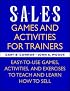 Sales: Games and Activities for Trainers