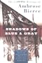 Shadows of Blue & Gray: The Civil War Writings of Ambrose Bierce
