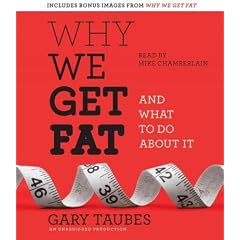 (WHY WE GET FAT: AND WHAT TO DO ABOUT IT ) By TAUBES, GARY (Author) Compact Disc Published on (12, 2010)