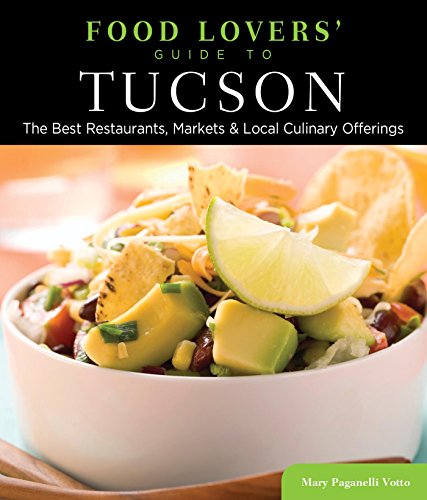 Food Lovers' Guide to® Tucson: The Best Restaurants, Markets & Local Culinary Offerings (Food Lovers' Series)