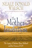 The Mother of Invention: Changing What It Means to be Human: The Legacy of Barbara Marx Hubbard