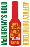 McIlhenny's Gold: How a Louisiana Family Built the Tabasco Empire