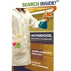 Click here to buy Motherhood, the Elephant in the Laboratory: Women Scientists Speak Out by  Emily Monosson.