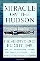 Miracle on the Hudson: The Survivors of Flight 1549 Tell Their Extraordinary Stories of Courage, Faith, and Determination