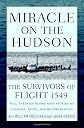 Miracle on the Hudson: The Survivors of Flight 1549 Tell Their Extraordinary Stories of Courage, Faith, and Determination