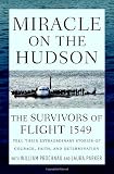 Miracle on the Hudson: The Survivors of Flight 1549 Tell Their Extraordinary Stories of Courage, Faith, and Determination