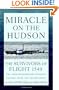 Miracle on the Hudson: The Survivors of Flight 1549 Tell Their Extraordinary Stories of Courage, Faith, and Determination