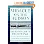 Miracle on the Hudson: The Survivors of Flight 1549 Tell Their Extraordinary Stories of Courage, Faith, and Determination