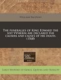 The funeralles of King Edward the sixt VVherin are declared the causers and causes of his death. (1560)