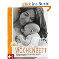 Alles rund ums Wochenbett: Hebammenwissen f�r die ersten Monate nach der Geburt