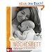 Alles rund ums Wochenbett: Hebammenwissen f�r die ersten Monate nach der Geburt