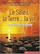 Le soleil, la terre... la vie : La qu�te des origines