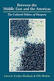 Between the Middle East and the Americas : the cultural politics of diaspora