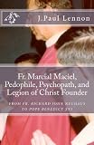 Fr. Marcial Maciel, Pedophile, Psychopath, and Legion of Christ Founder, From R.J. Neuhaus to Benedict XVI, 2nd Ed.: Robert J. Neuhaus Duped by the Legion of Christ revised and augmented