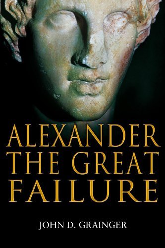 Alexander the Great Failure: The Collapse of the Macedonian Empire (Hambledon Continuum)