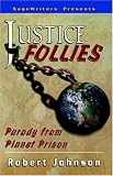 Justice Follies: Parody from Planet Prison