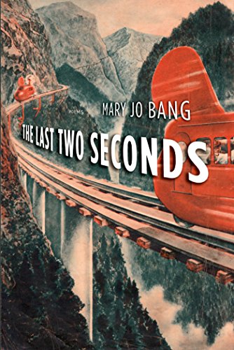The Last Two Seconds: Poems, by Mary Jo Bang The Last Two Seconds: Poems, by Mary Jo Bang