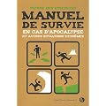 Manuel de survie : En cas d'apocalypse et autres situations extr�mes