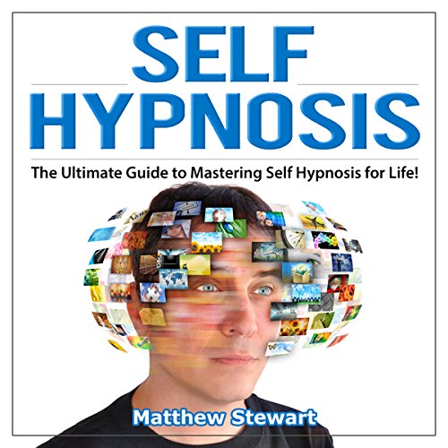 self hypnosis the ultimate guide to mastering self hypnosis for life in 30 minutes or less