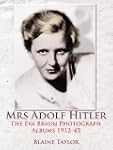 Mrs Adolf Hitler: The Eva Braun Photo...