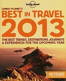 Lonely Planet's best in travel 2013 : the best trends, destinations, journeys & experiences for the upcoming year