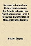 Museum in Tschechien: Heimatkundemuseum Und Galerie in Esk Lpa, Eisenbahnmuseum Lun U Rakovnka, Ostbhmisches Museum Hradec Krlov - 