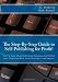 The Step-by-Step Guide to Self-Publishing for Profit!: Start Your Own Home-Based Publishing Company and Publish Your Non-Fiction Book with CreateSpace and Amazon (Volume 1)