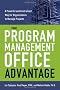 The Program Management Office Advantage: A Powerful and Centralized Way for Organizations to Manage Projects