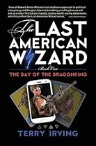 The Day of the Dragonking: Book 1 of the Last American Wizard