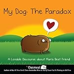 My Dog: The Paradox: A Lovable Discourse about Man's Best Friend