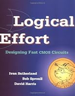 Logical Effort: Designing Fast CMOS Circuits (The Morgan Kaufmann Series in Computer Architecture and Design)