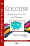 Glycolysis: Regulation, Processes and Diseases