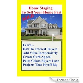 Home Staging To Sell Your Home Fast: Over 100 Home Decor Tips to Sell Your Home Fast Or How to Stage Your Home for a Quick Home Sale