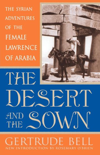 The Desert and the Sown: The Syrian Adventures of the Female Lawrence of Arabia