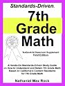 Standards-Driven 7th Grade Math (Textbook & Classroom Supplement): A Hands-On Standards-Driven Study Guide on How to Understand and Retain 7th Grade Math