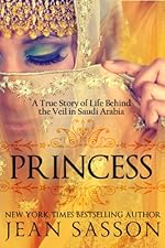 Princess: A True Story of Life Behind the Veil in Saudi Arabia