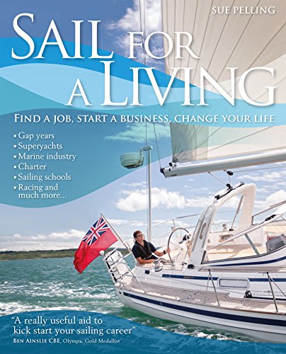 Sail For A Living: Find a Job, Start a Business, Change Your Life & Live Your Dream (Wiley Nautical)