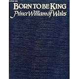 born to be king  prince william of wales