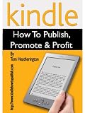 Kindle - How to Publish, Promote & Profit
