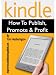 Kindle - How to Publish, Promote and Profit