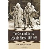 The Czech and Slovak Legion in Siberia, 1917-1922
