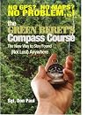 The Green Beret's Compass Course: The New Way to Stay Found (Not Lost Anywhere)