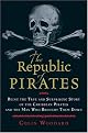 The Republic of Pirates: Being the True and Surprising Story of the Caribbean Pirates and the Man Who Brought Them Down