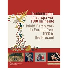 Tuchintarsien in Europa von 1500 bis heute ;Inlaid Patchwork in Europe from 1500 to the Present