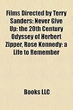 Films Directed by Terry Sanders (Study Guide): Never Give Up: The 20th Century Odyssey of Herbert Zipper, Rose Kennedy: A Life to Remember-