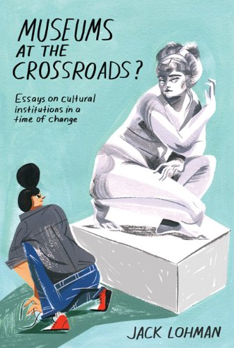 museums at the crossroads essays on cultural institutions in a time of change