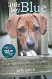 Little Boy Blue: A Puppys Rescue from Death Row and His Owners Journey for Truth